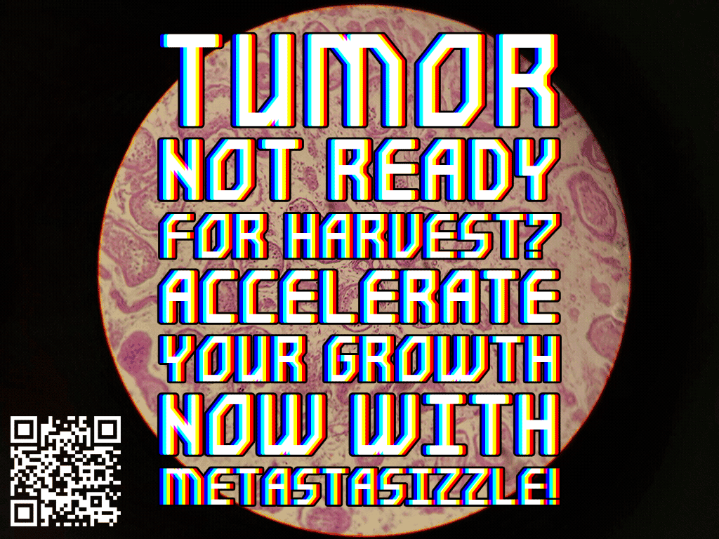 Tumor not ready for harvest? Accelerate your growth now with Metastasizzle!