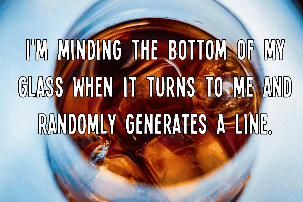 I'm minding the bottom of my glass when it turns to me and randomly generates a line.
