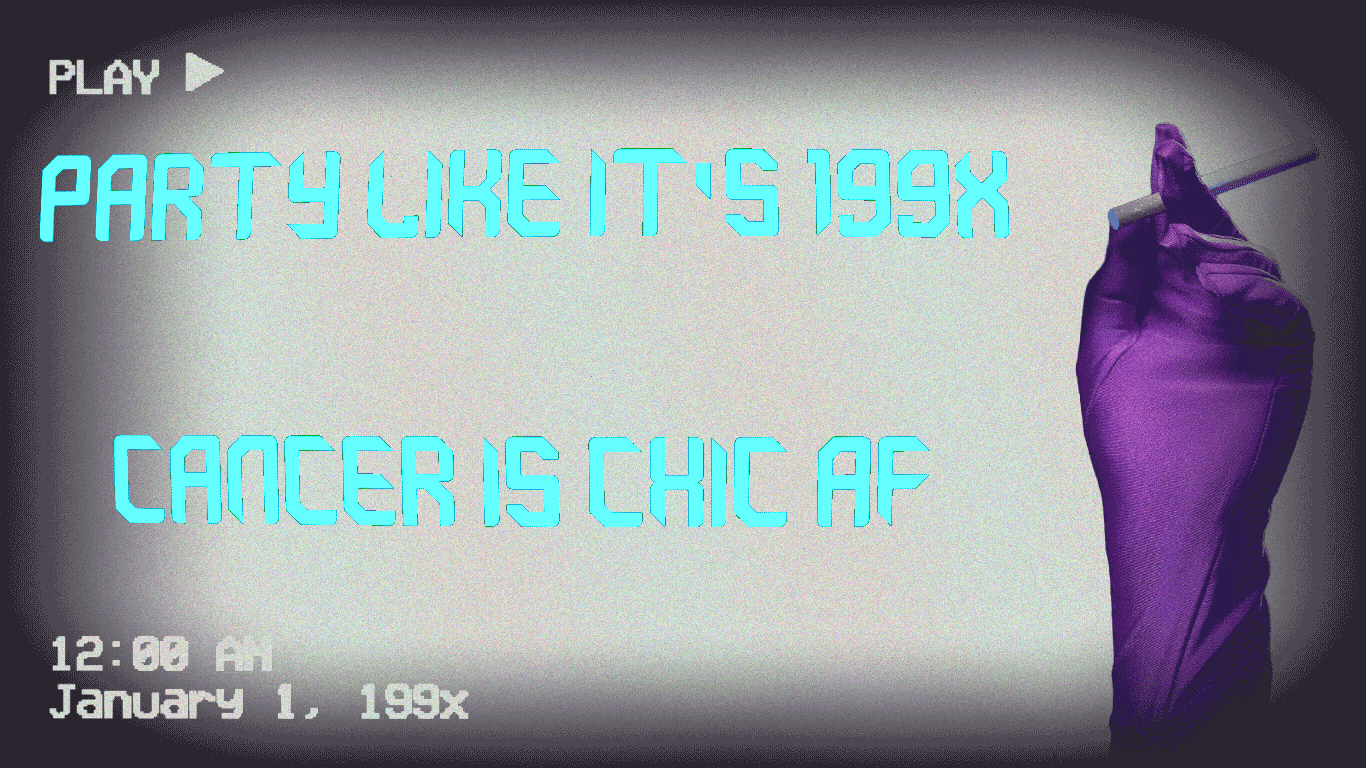 Party like it's 199X
Cancer is chic AF
12:00 AM
January 1, 199X