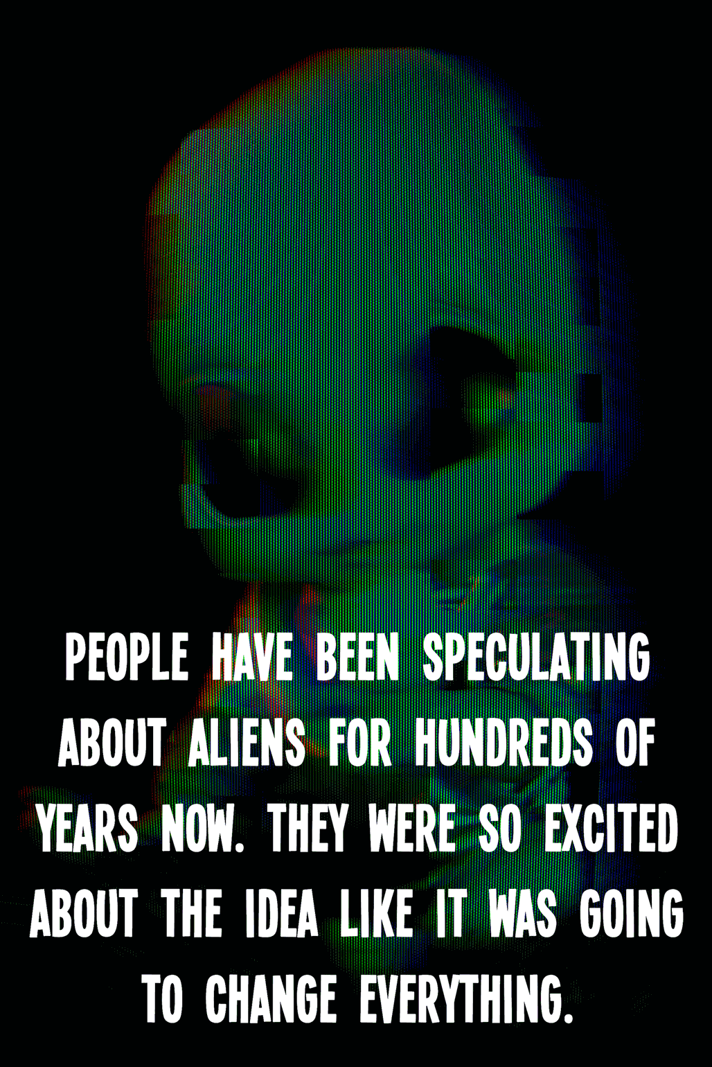 People have been speculating about aliens for hundreds of years now. They were so excited about the idea like it was going to change everything.