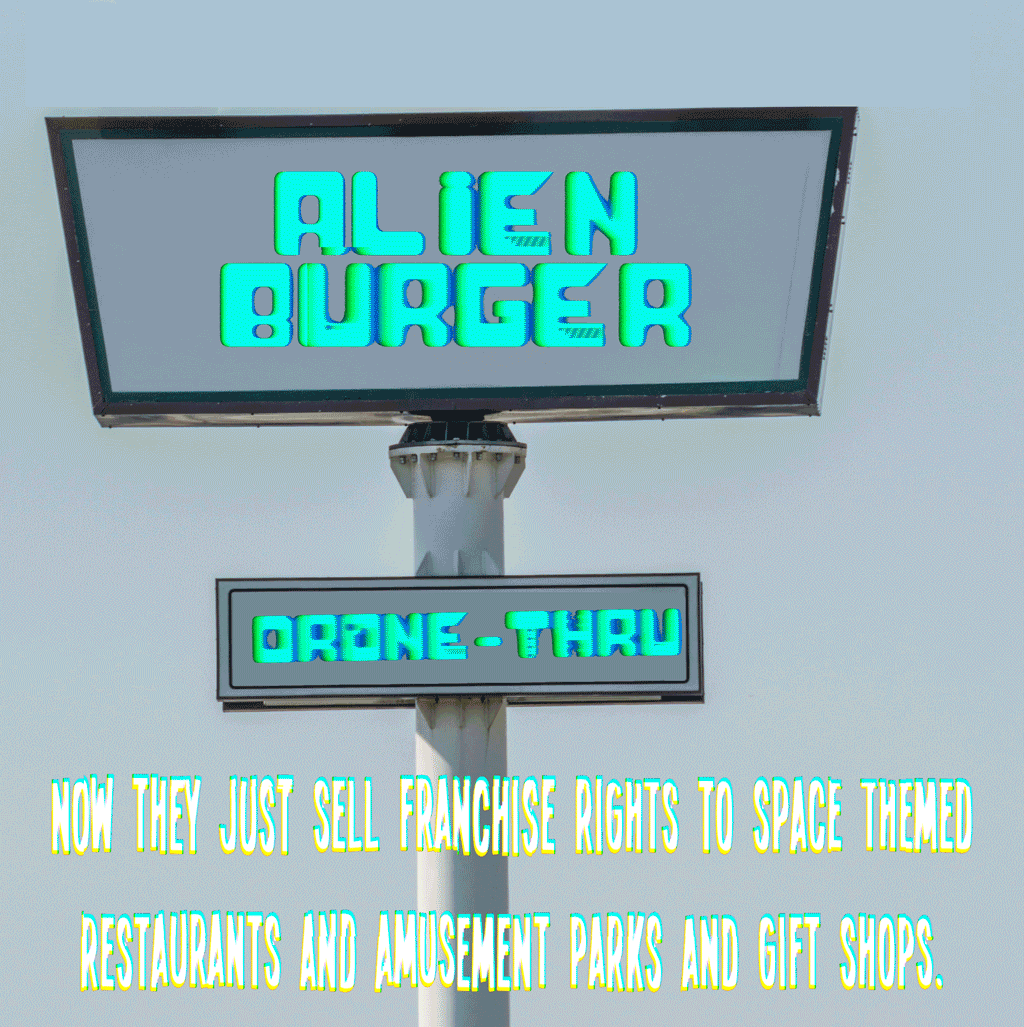 Alien Burger
Drone-Thru

Now they just sell franchise rights to space themed restaurants and amusement parks and gift shops.